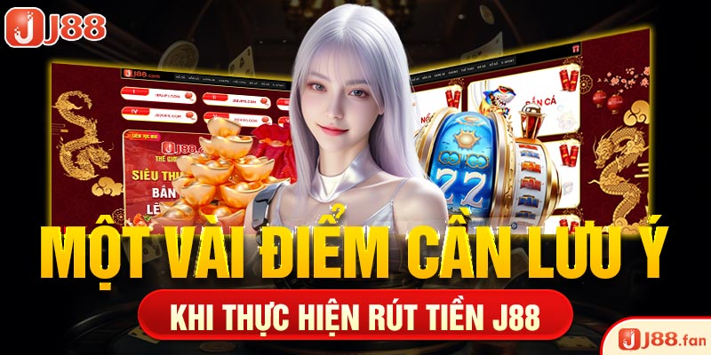 Rút Tiền J88 - Các Bước Chi Tiết Và Đơn Giản Nhất 2024 4 Một vài điểm cần lưu ý khi thực hiện rút tiền J88